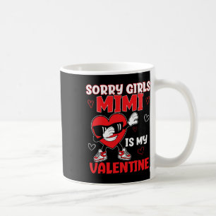 Sorry Girls Mimi Is My Valentine Toddler Valentine Coffee Mug