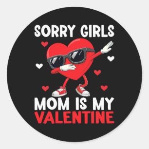 Sorry Girls Mom Is My Valentine Boys Valentines Da Classic Round Sticker