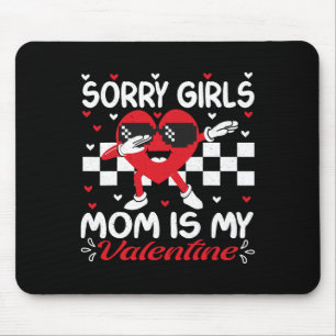 Sorry Girls Mom Is My Valentine Boys Valentines Da Mouse Pad
