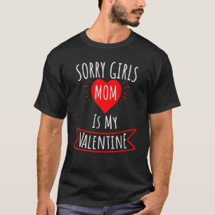 Sorry Girls Mom Is My Valentine For Men Women T-Shirt