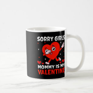 Sorry Girls Mom Is My Valentine Toddler Boy Valent Coffee Mug