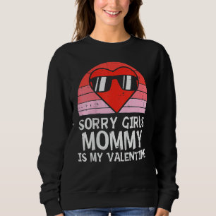 Sorry Girls Mommy Is My Valentine Baby Boys Valent Sweatshirt
