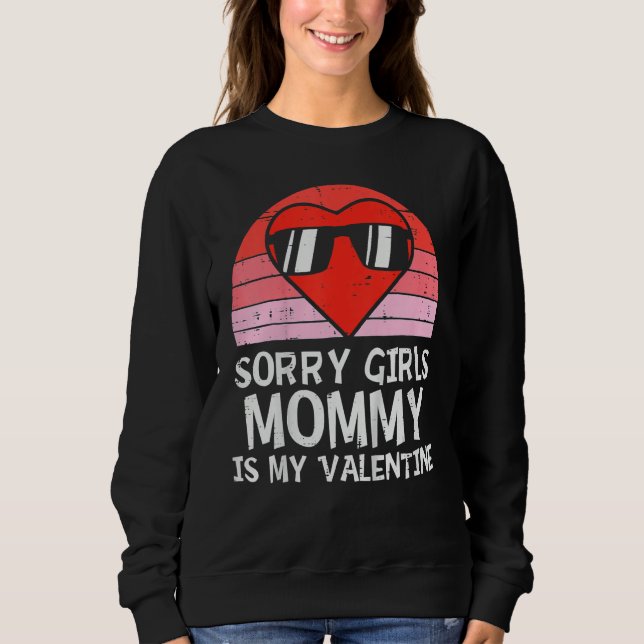 Sorry Girls Mommy Is My Valentine Baby Boys Valent Sweatshirt (Front)