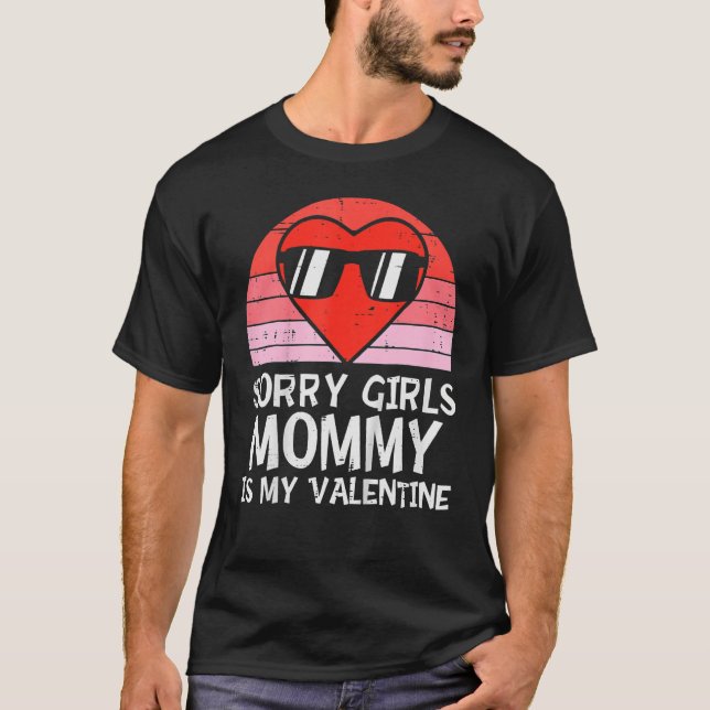 Sorry Girls Mommy Is My Valentine Baby Boys Valent T-Shirt (Front)