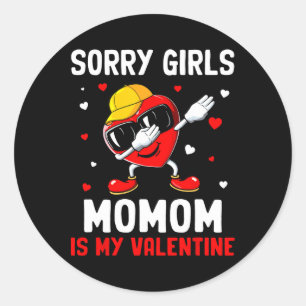 Sorry Girls Momom Is My Valentine Heart Dab Cute B Classic Round Sticker