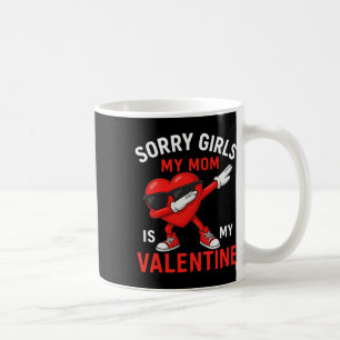 Sorry Girls Mum Is My Valentine Boys Mens Kids Coffee Mug
