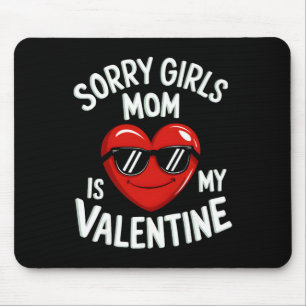 Sorry Girls Mum Is My Valentine Boys Toddler Valen Mouse Pad