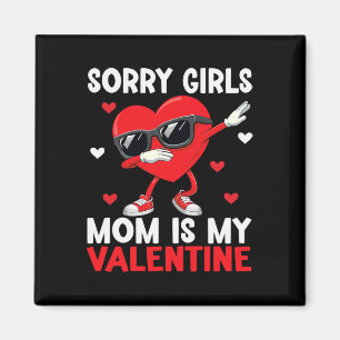 Sorry Girls Mum Is My Valentine Boys Valentines Da Magnet