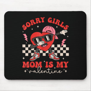 Sorry Girls Mum Is My Valentine Boys Valentines Da Mouse Pad