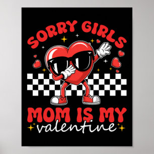 Sorry Girls Mum Is My Valentine Boys Valentines Da Poster