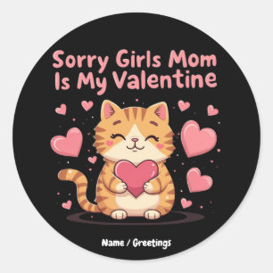 Sorry Girls, Mum Is My Valentine Celebrate Love  Classic Round Sticker