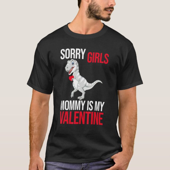 Sorry Girls Mum Is My Valentine Dinosaur For Men W T-Shirt (Front)