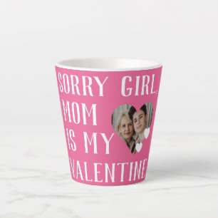 Sorry Girls Mum Is My Valentine Simple Family Latte Mug