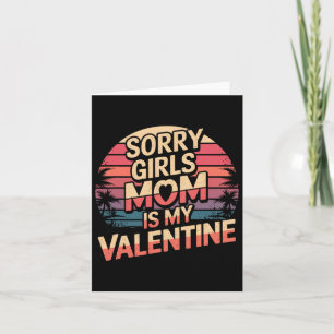 Sorry Girls Mum Is My Valentine Valentines Day Fun Card