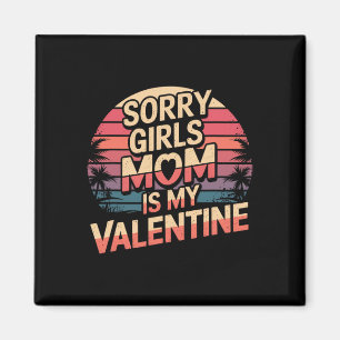Sorry Girls Mum Is My Valentine Valentines Day Fun Magnet