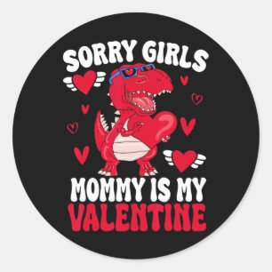 Sorry Girls Mummy Is My Valentine By  Classic Round Sticker