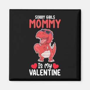 Sorry Girls Mummy Is My Valentine T Rex Dinosaur Magnet