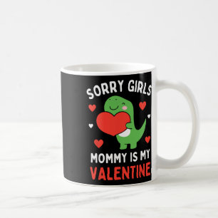 Sorry Girls Mummy Is My Valentine Toddler Boy Vale Coffee Mug