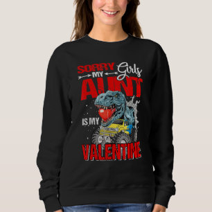 Sorry Girls My Aunt Is My Valentine Monster Truck  Sweatshirt