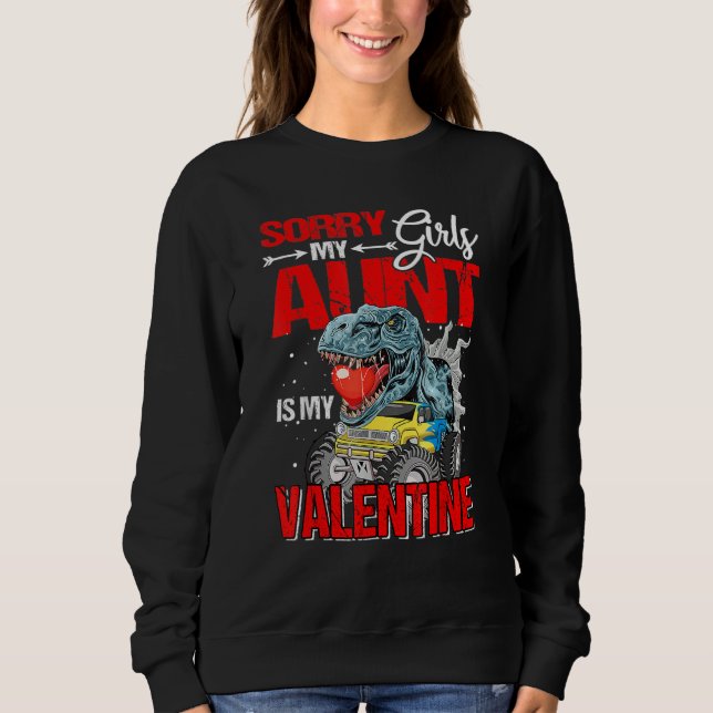 Sorry Girls My Aunt Is My Valentine Monster Truck  Sweatshirt (Front)