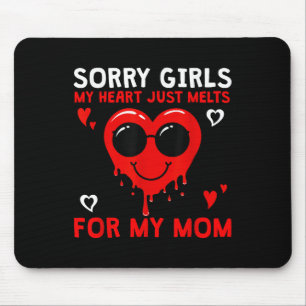 Sorry Girls My Heart Just Melts For Mum Valentines Mouse Pad