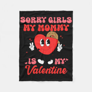 Sorry Girls My Mommy Is My Valentine Gift Valentin Fleece Blanket