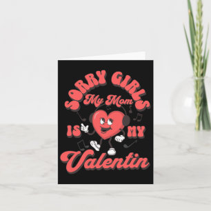 Sorry Girls My Mum Is My Valentine Mummy Valentine Card
