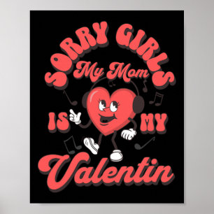 Sorry Girls My Mum Is My Valentine Mummy Valentine Poster
