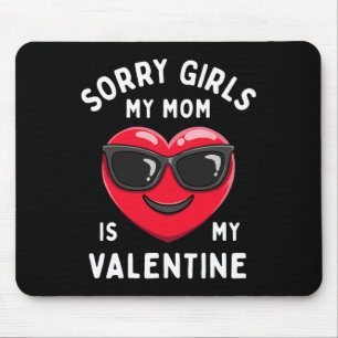 Sorry Girls My Mum Is My Valentine Valentines Day Mouse Pad