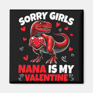 Sorry Girls Nana Is My Valentine Dinosaur Holding  Magnet