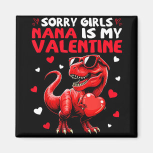Sorry Girls Nana Is My Valentine Dinosaur Holding  Magnet