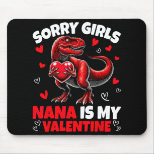 Sorry Girls Nana Is My Valentine Dinosaur Holding  Mouse Pad