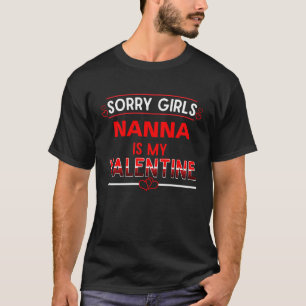 Sorry Girls Nanna Is My Valentine  Grandma T-Shirt