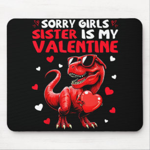Sorry Girls Sister Is My Valentine Dinosaur Holdin Mouse Pad