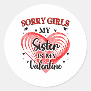 Sorry Girls Sister Is My Valentine Heart Family Ma Classic Round Sticker