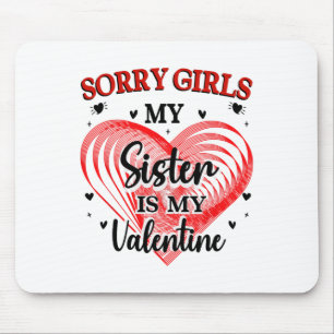 Sorry Girls Sister Is My Valentine Heart Family Ma Mouse Pad