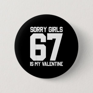 Sorry Girls Six Seven Is My Valentine 67 Meme Gen 6 Cm Round Badge