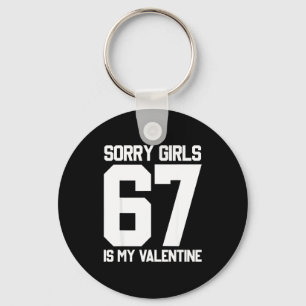 Sorry Girls Six Seven Is My Valentine 67 Meme Gen  Key Ring