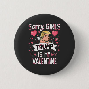 Sorry Girls Trump Is My Valentine Trump Lovers 6 Cm Round Badge
