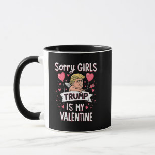 Sorry Girls Trump Is My Valentine Trump Lovers Mug