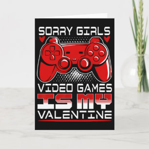 Sorry Girls Video Game Is My Valentine Card