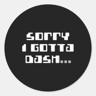 Sorry Gotta Dash Video Game Geometry Video Gamer C Classic Round Sticker