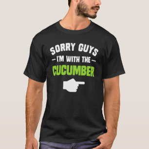 Sorry guys I'm with the cucumber matching couples T-Shirt