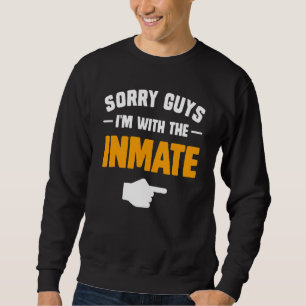 Sorry guys I'm with the inmate matching couples ha Sweatshirt