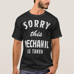 Sorry his Mechanic Is aken Best Saying Gift For Hi T-Shirt