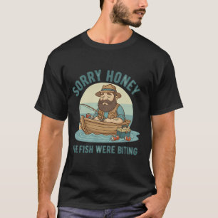 Sorry Honey Fishing Design T-Shirt