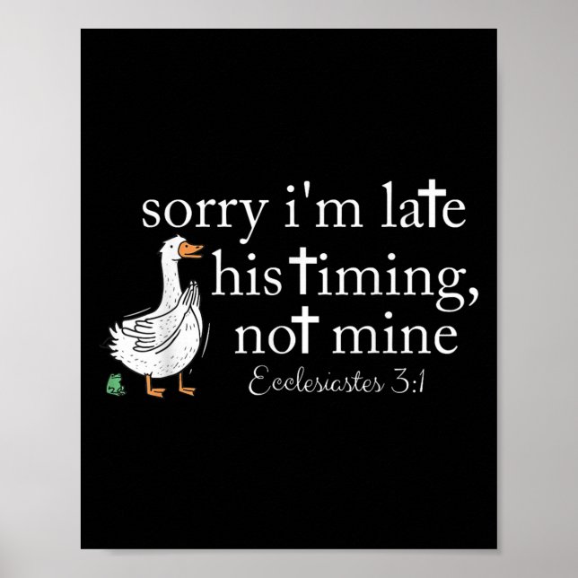Sorry I&#39;m Late His Timing Not Mine Christian G Poster (Front)