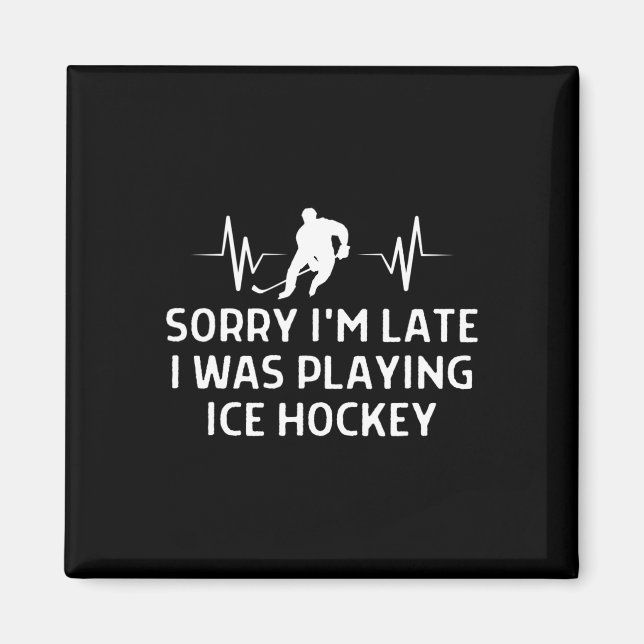 Sorry I#39;m Late I Was Playing Ice Hockey Outfit  Magnet (Front)