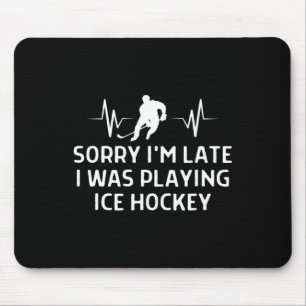 Sorry I#39;m Late I Was Playing Ice Hockey Outfit Mouse Pad