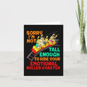 Sorry I'm Not Tall Enough To Ride Emotional Ro Card